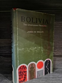 Bolivia, the Uncompleted Revolition MALLOY, JAMES - Pittsburgh Press