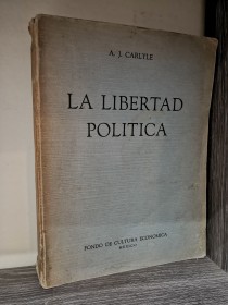 La libertad política CARLYLE, A. J. - Fondo de Cultura Económica