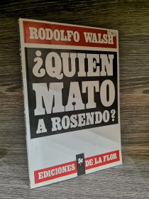Quién mató a Rosendo? WALSH, RODOLFO - Ediciones de la Flor