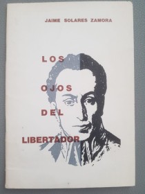 Los ojos del Libertador - Solares Zamora, Jaime - Los Amigos del Libro