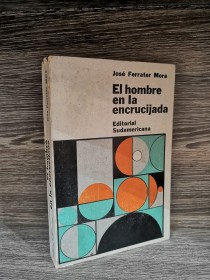 El hombre en la encrucijada FERRARTER MORA, JOSÉ - Sudamericana