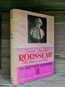 Rousseau. Su vida y su obra JOSEPHSON, MATTHEW - Antonio Zamora