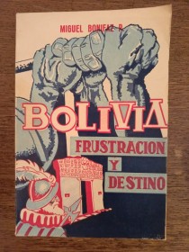 Bolivia, frustración y destino BONIFAZ, MIGUEL - Sucre 1965