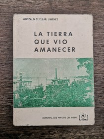 La tierra que vió amanecer CUELLAR JIMÉNEZ, GONZALO - Los Amigos del Libro