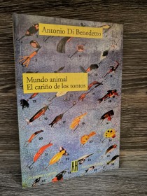 Mundo animal - El cariño de los tontos DI BENEDETTO, ANTONIO - Adriana Hidalgo