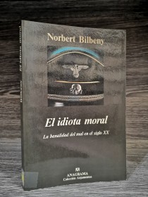 El idiota moral BILBENY, NORBERT - Anagrama