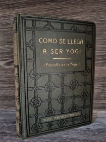 Cómo se llega a ser Yogi (Filosofía de la Yoga) YOGI KHARISHNANDA - Antonio Roch Editor