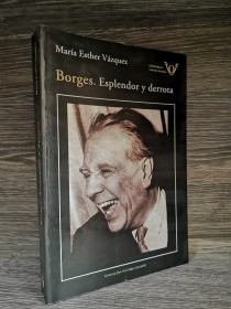 Borges. Esplendor y derrota (dedicado) VÁSQUEZ, MARÍA ESTHER - Fundación Victoria Ocampo
