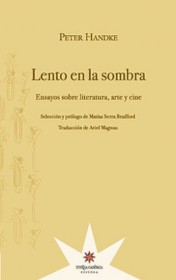 Lento en la sombra. Ensayos sobre literatura, arte y ciencia HANDKE, PETER - Eterna Cadencia