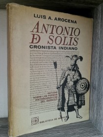 Antonio de Solis. Cronista indiano AROCENA, LUIS - EUDEBA