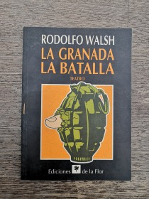 La granada - La batalla WALSH, RODOLFO - Ediciones de la Flor