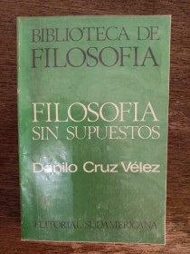 Filosofía sin supuestos CRUZ VÉLEZ, DANILO – Sudamericana 