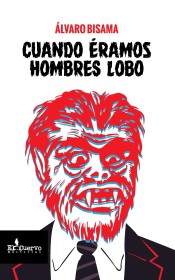 Cuando éramos hombres lobo BISAMA, ALVARO – El Cuervo